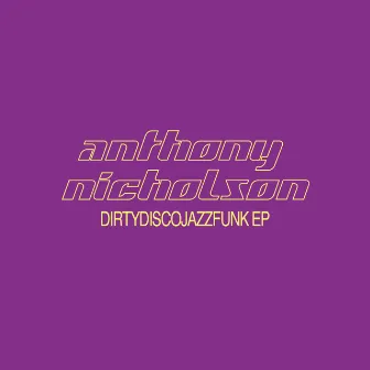 DirtyDiscoJazzFunk EP by Anthony Nicholson