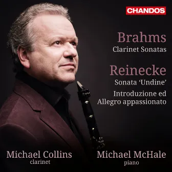 Brahms: Clarinet Sonatas - Reinecke: Sonata Undine and Introduzione ed Allegro appassionato by Michael McHale