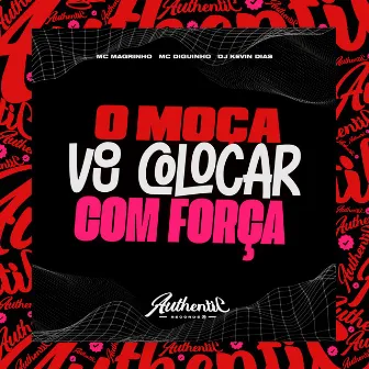 O Moça Vou Colocar Com Força by Dj Kevin Dias