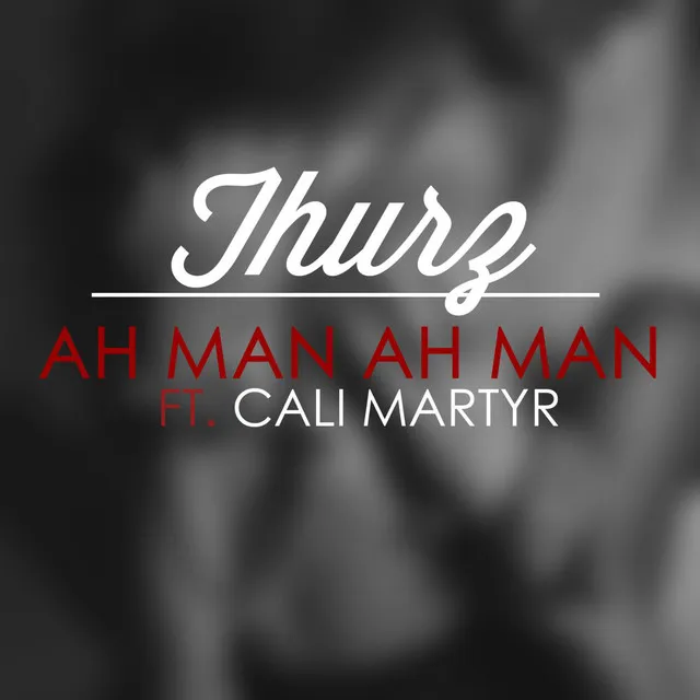 Ah Man (feat. Cali Martyr)