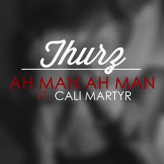 Ah Man (feat. Cali Martyr) by Thurz