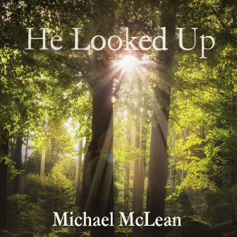 He Looked Up by Michael McLean