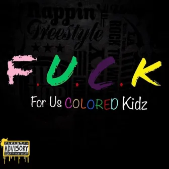 F.U.C.K : For Us Colored Kidz by Mayce Murti