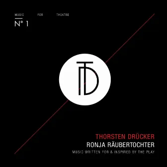 Ronja Räubertochter (Music for Theatre No. 1) [Music written for and inspired by the play] by Thorsten Drücker