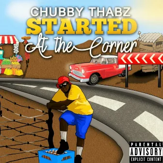 Started At The Corner by Chubby Thabz