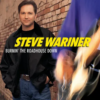 Burnin' The Roadhouse Down by Steve Wariner