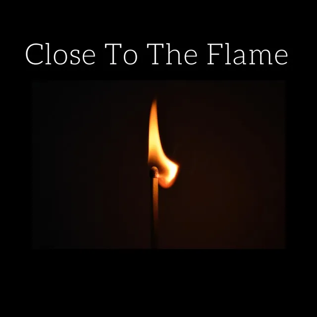 Close to the Flame