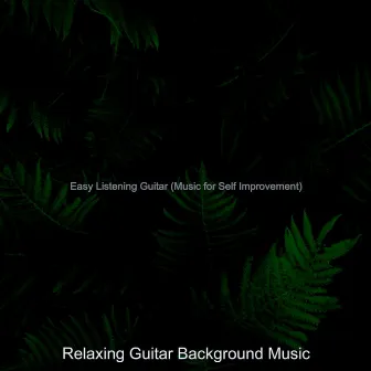 Easy Listening Guitar (Music for Self Improvement) by Relaxing Guitar Background Music