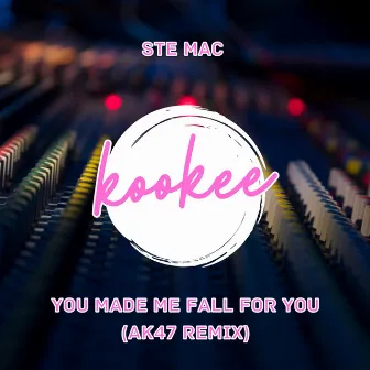 You made me fall for you by Ste Mac