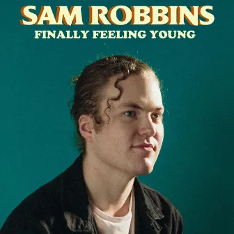 Finally Feeling Young by Sam Robbins