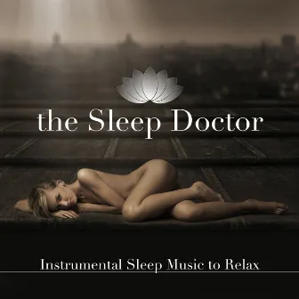 the Sleep Doctor - Instrumental Sleep Music to Relax by Relaxation - Ambient