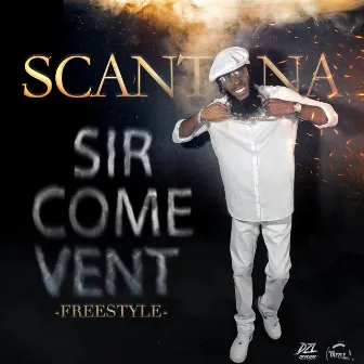 Sir Come Vent Freestyle by Scantana