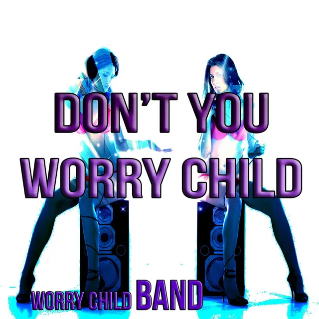 Don't You Worry Child - Original Mix