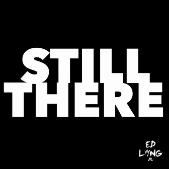 Still There by ED Long, Jr.