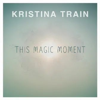 This Magic Moment by Kristina Train