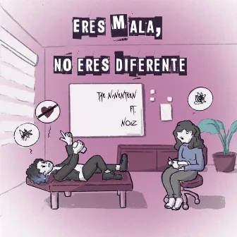 Eres Mala, No Eres Diferente by Tae Ninenteen