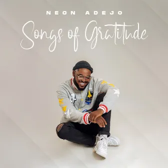 Songs of Gratitude by Neon Adejo