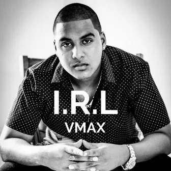 I.R.L by Vmax