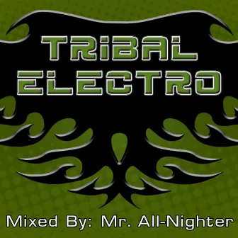 Tribal Electro (The Best Collection of Tribal & Electro House Anthems) by Mr. All-Nighter