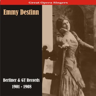 Great Opera Singers / Emmy Destinn - Berliner & GT Records / 1901 - 1908 by Emmy Destinn