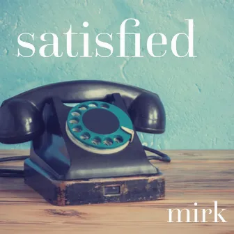 Satisfied by Mirk