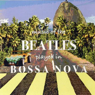 The Music of the Beatles Played in Bossa Nova by David Costa