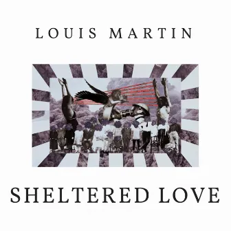 Sheltered Love by Louis Martin