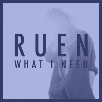 What I Need (Liz Lawrence Remix) by RUEN