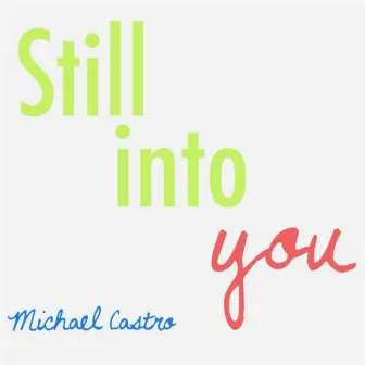 Still into You by Michael Castro