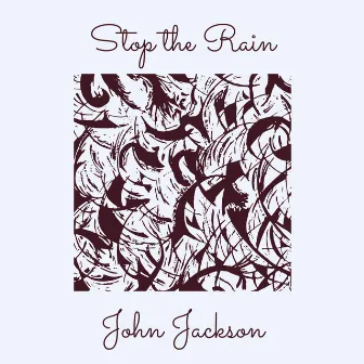 Stop the Rain by John Jackson