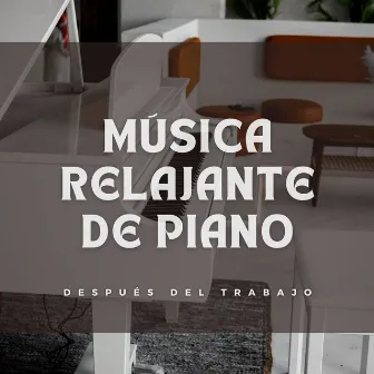 Música Relajante De Piano Después Del Trabajo by Trabajo Jazz Música