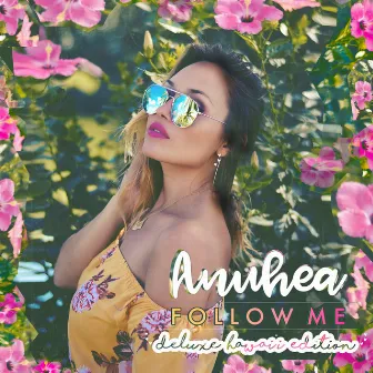 Follow Me (Deluxe Hawai'i Edition) by Anuhea