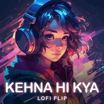 Kehna Hi Kya (Lofi Flip) by Chitra