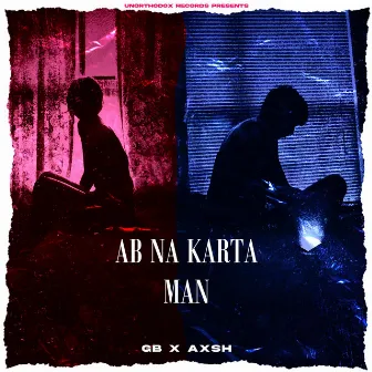 Ab Na Karta Man by Axsh