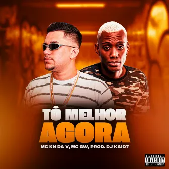 Tô Melhor Agora by MC KN DA V