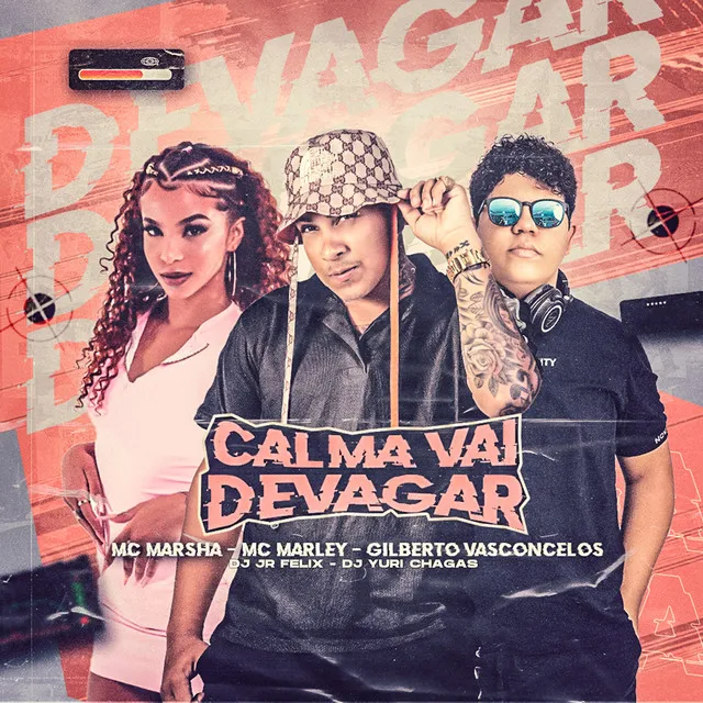 Calma Vai Devagar (feat. Gilberto Vasconcelos, Dj JR FELIX & DJ Yuri Chagas)