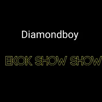 Ekok Show Show by Diamondboy