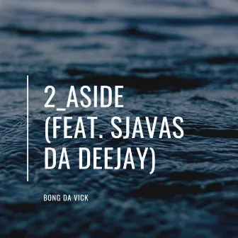 2 Aside by Bongs Da Vick