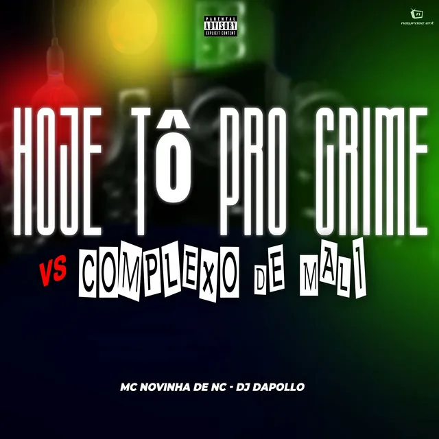 Hoje Tô pro Crime Vs Complexo de Mali