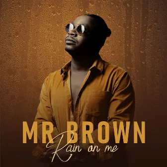 Rain on Me by Mr Brown