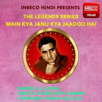 Main Kya Janu Kya Jaadoo Hai by K. L. Saigal