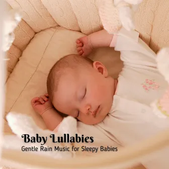 Baby Lullabies: Gentle Rain Music for Sleepy Babies by Baby Noise Machine