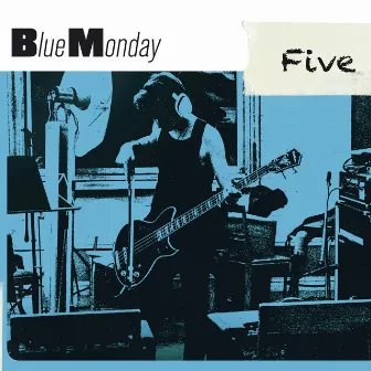 FIVE by Blue Monday