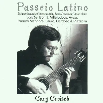 Passeio Latino - Lateinamerikanische Gitarrenmusik by Cary Greisch