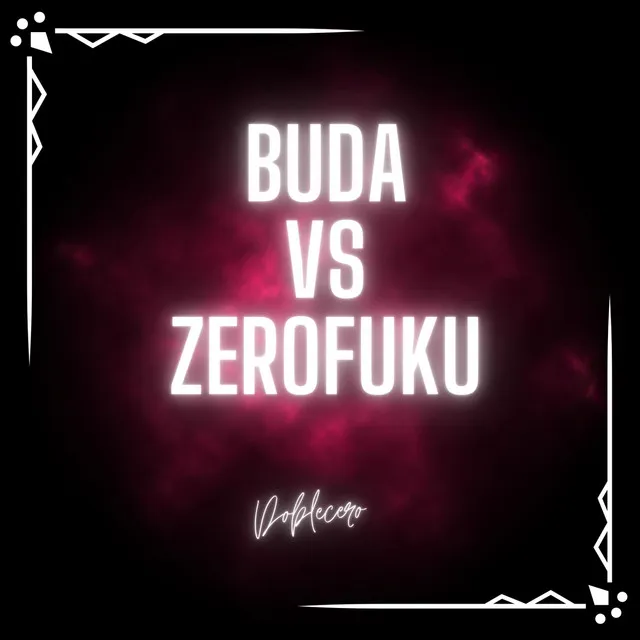 Buda vs Zerofuku