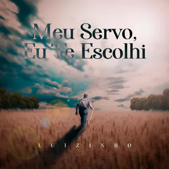 Meu Servo, Eu Te Escolhi by Luizinho