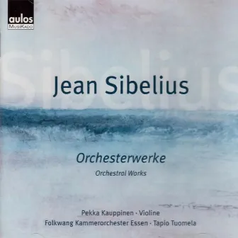 Sibelius: Orchestral Works by Pekka Kauppinen