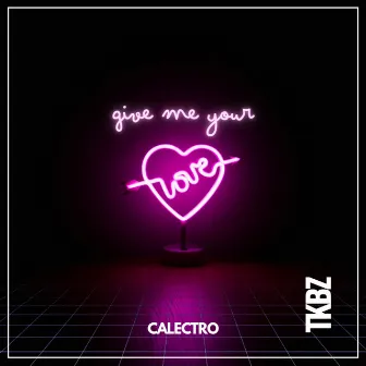 Give Me Your Love by Calectro