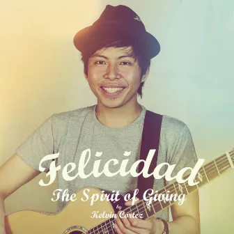 Felicidad (The Spirit of Giving) by Kelvin Cortez