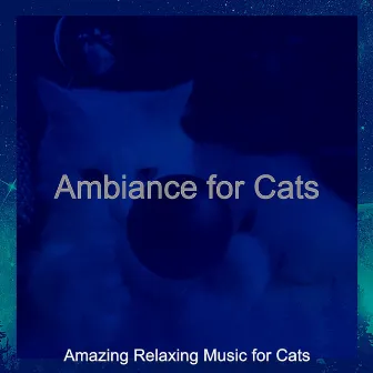 Ambiance for Cats by Amazing Relaxing Music for Cats